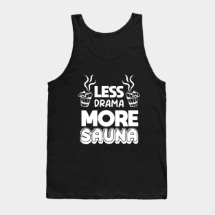 Less drama more sauna Sauna lovers Sauna Goers Funny Comic Tank Top